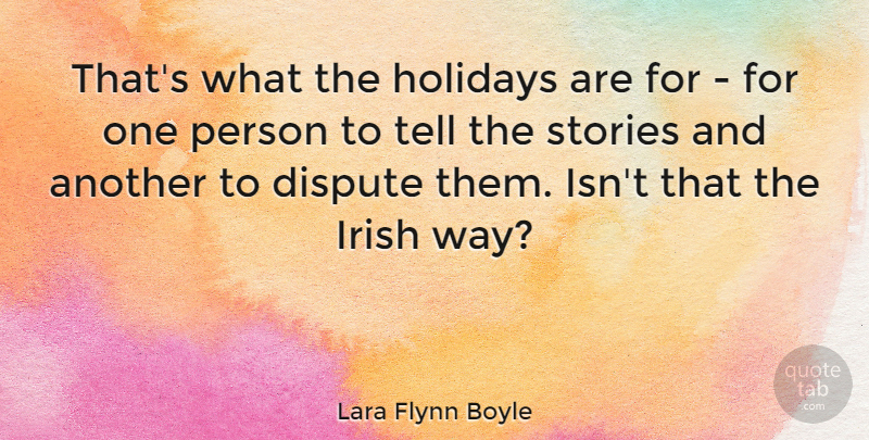 Lara Flynn Boyle Quote About Holiday, Stories, Way: Thats What The Holidays Are...