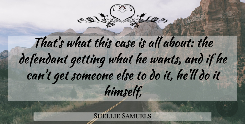 Shellie Samuels Quote About Case: Thats What This Case Is...