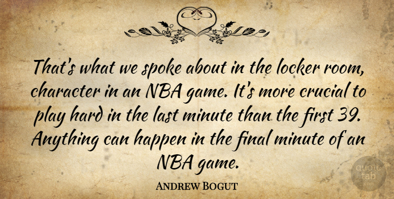 Andrew Bogut Quote About Character, Crucial, Final, Happen, Hard: Thats What We Spoke About...