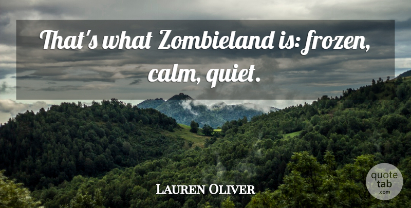 Lauren Oliver Quote About Zombieland, Frozen, Calm: Thats What Zombieland Is Frozen...