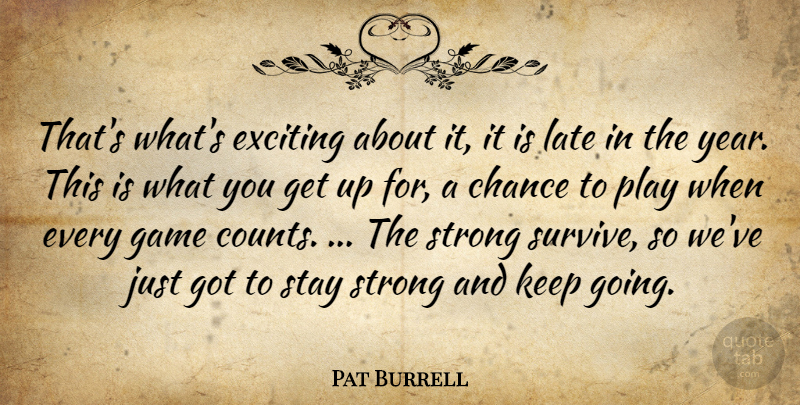 Pat Burrell Quote About Chance, Exciting, Game, Late, Stay: Thats Whats Exciting About It...