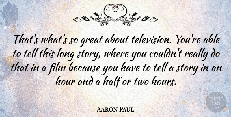 Aaron Paul Quote About Great, Half: Thats Whats So Great About...