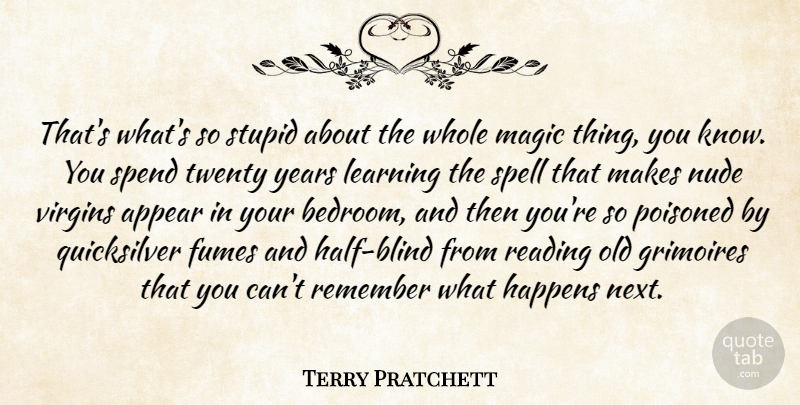 Terry Pratchett Quote About Stupid, Reading, Years: Thats Whats So Stupid About...