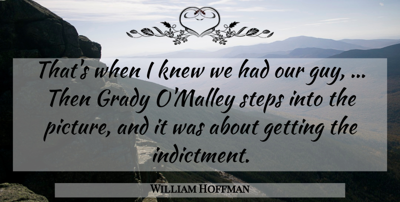 William Hoffman Quote About Knew, Steps: Thats When I Knew We...