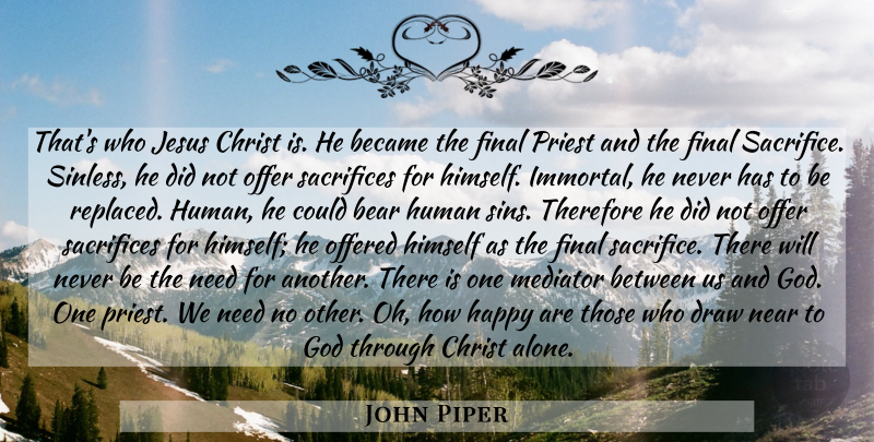 John Piper Quote About Jesus, Sacrifice, Finals: Thats Who Jesus Christ Is...
