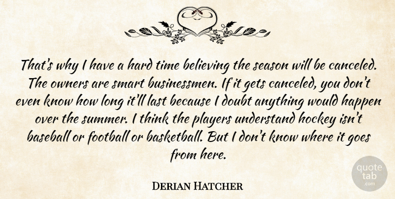 Derian Hatcher Quote About Baseball, Believing, Doubt, Football, Gets: Thats Why I Have A...