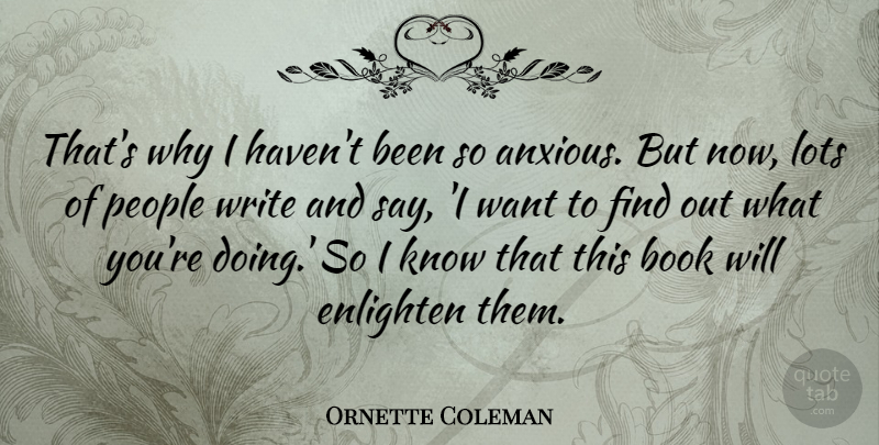 Ornette Coleman Quote About Book, Writing, People: Thats Why I Havent Been...