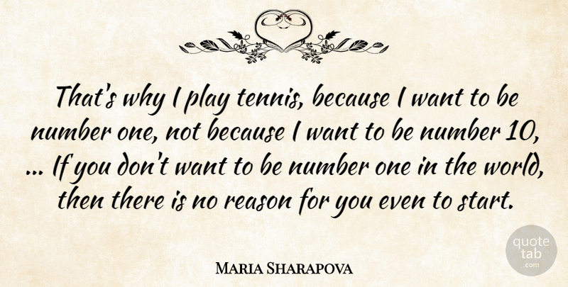Maria Sharapova Quote About Number, Reason: Thats Why I Play Tennis...