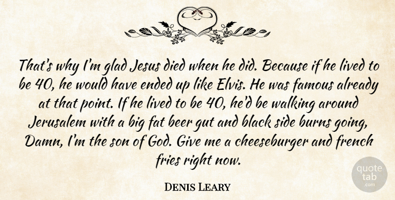 Denis Leary Quote About Funny, Jesus, Humor: Thats Why Im Glad Jesus...