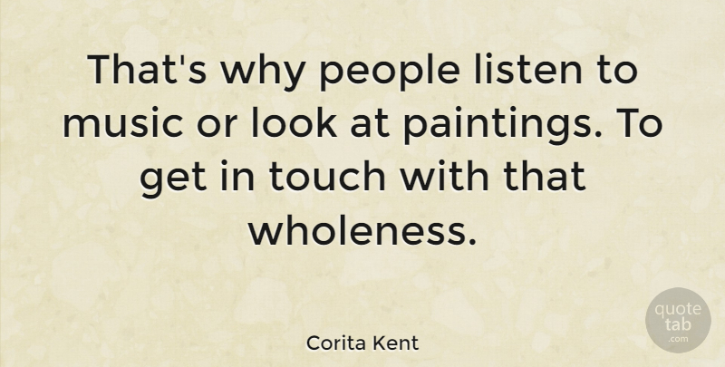 Corita Kent Quote About People, Looks, Painting: Thats Why People Listen To...