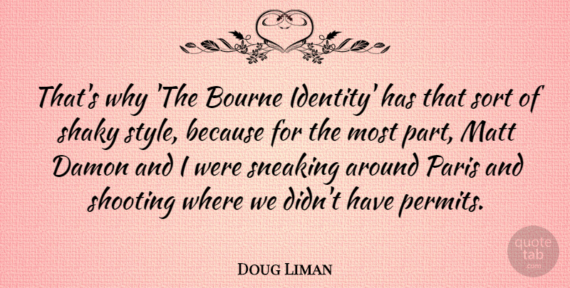 Doug Liman Quote About Paris, Sneaking Around, Style: Thats Why The Bourne Identity...