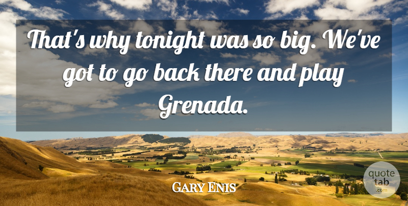 Gary Enis Quote About Tonight: Thats Why Tonight Was So...
