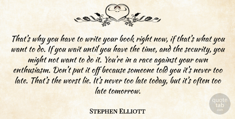 Stephen Elliott Quote About Lying, Book, Writing: Thats Why You Have To...