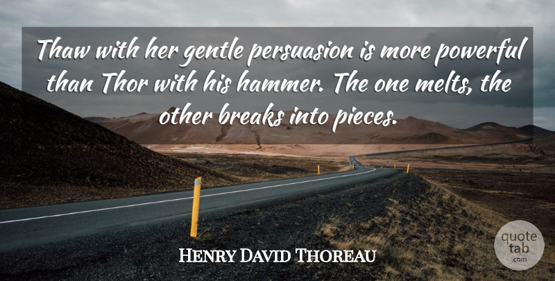 Henry David Thoreau Quote About Peace, Powerful, Hammers: Thaw With Her Gentle Persuasion...