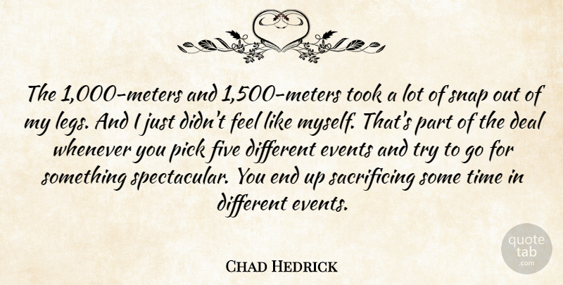 Chad Hedrick Quote About Deal, Events, Five, Pick, Snap: The 1 000 Meters And...