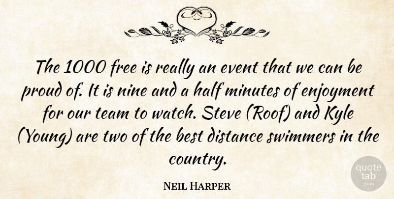 Neil Harper Quote About Best, Distance, Enjoyment, Event, Free: The 1000 Free Is Really...