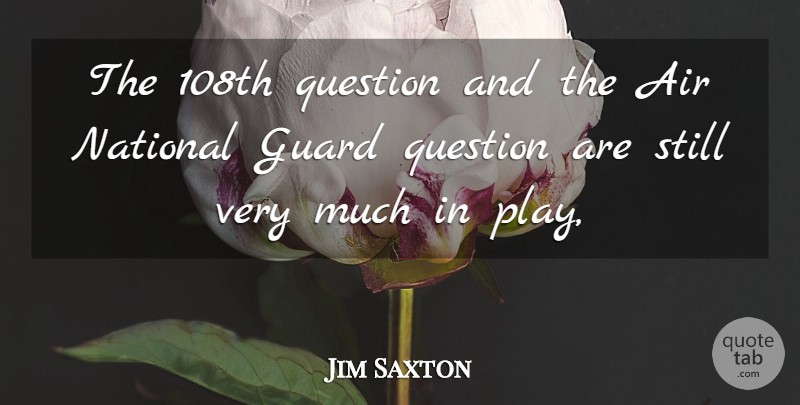 Jim Saxton Quote About Air, Guard, National, Question: The 108th Question And The...