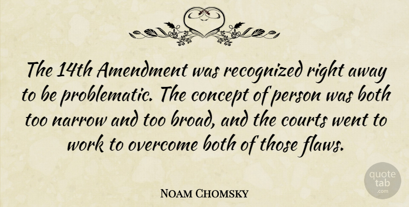 Noam Chomsky Quote About Amendment, Both, Concept, Courts, Narrow: The 14th Amendment Was Recognized...