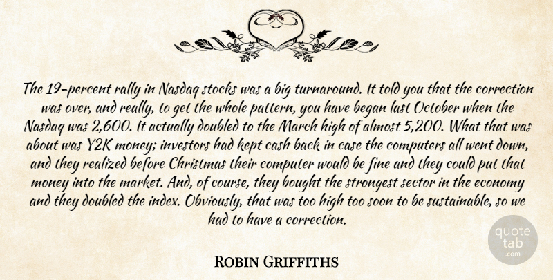 Robin Griffiths Quote About Almost, Began, Bought, Case, Cash: The 19 Percent Rally In...