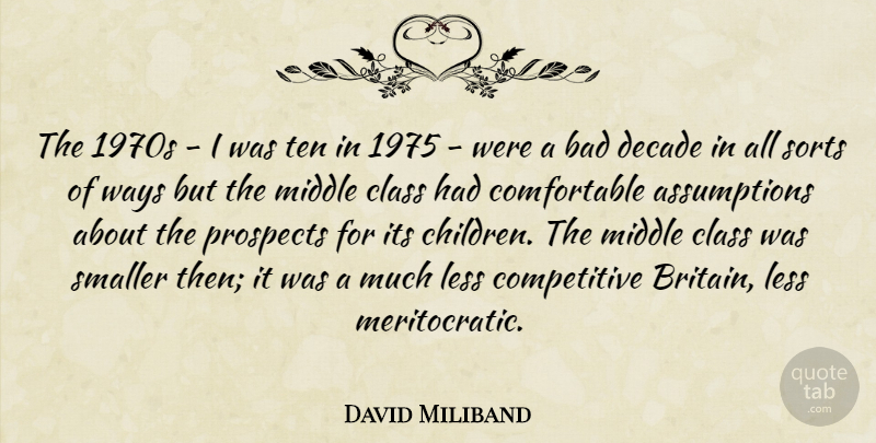 David Miliband Quote About Bad, Less, Prospects, Smaller, Sorts: The 1970s I Was Ten...