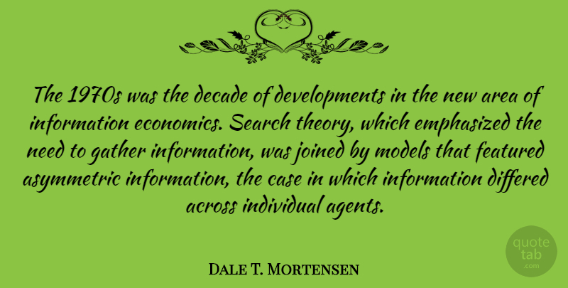 Dale T. Mortensen Quote About Across, Area, Case, Emphasized, Featured: The 1970s Was The Decade...