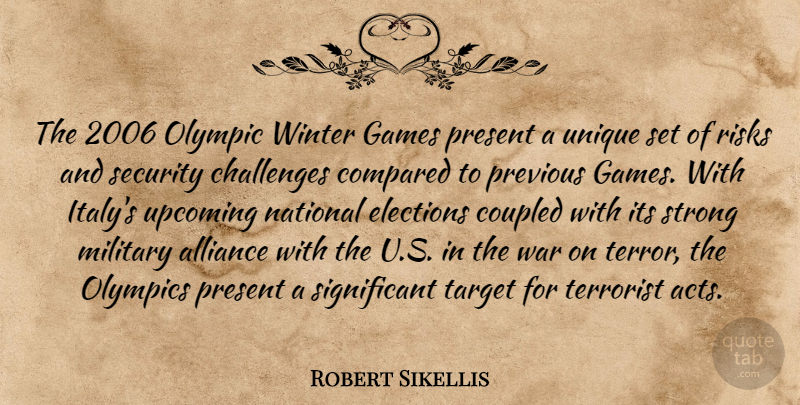 Robert Sikellis Quote About Alliance, Challenges, Compared, Elections, Games: The 2006 Olympic Winter Games...