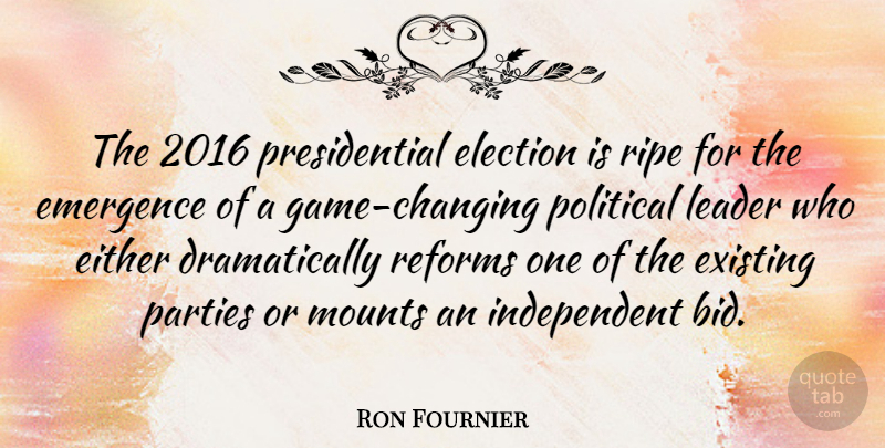 Ron Fournier Quote About Party, Independent, Games: The 2016 Presidential Election Is...