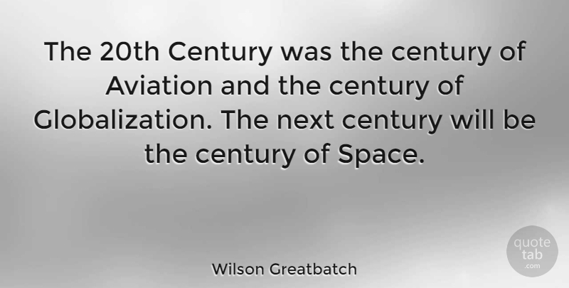 Wilson Greatbatch Quote About Space, Next, Aviation: The 20th Century Was The...