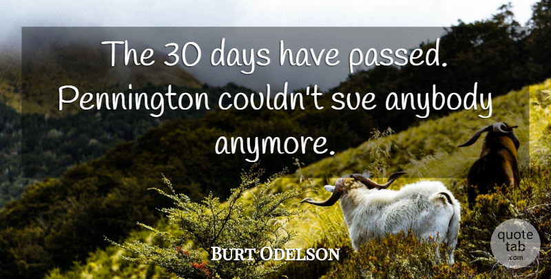 Burt Odelson Quote About Anybody, Days, Sue: The 30 Days Have Passed...