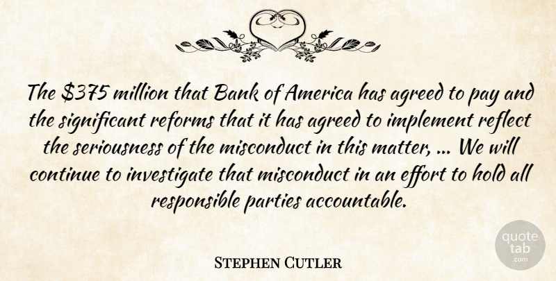 Stephen Cutler Quote About Agreed, America, Bank, Continue, Effort: The 375 Million That Bank...