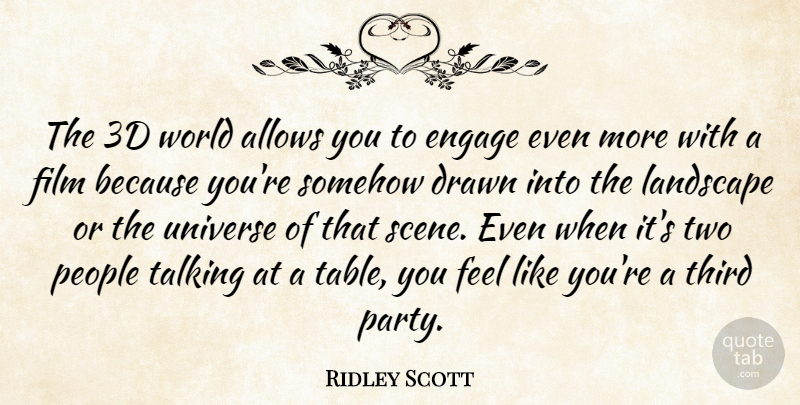 Ridley Scott Quote About Drawn, Engage, Landscape, People, Somehow: The 3d World Allows You...