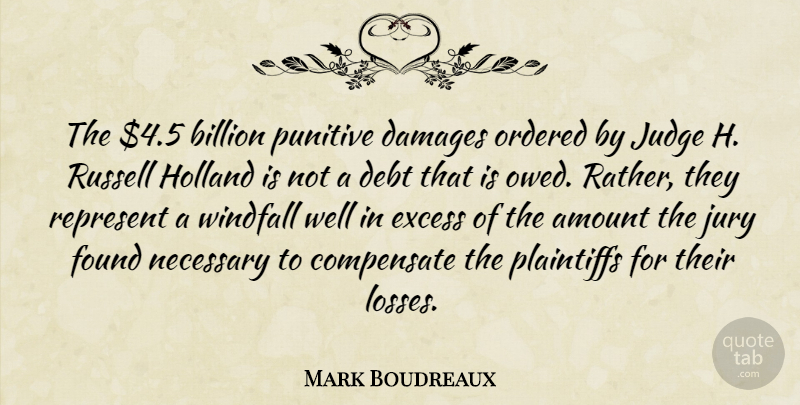 Mark Boudreaux Quote About Amount, Billion, Compensate, Damages, Debt: The 4 5 Billion Punitive...