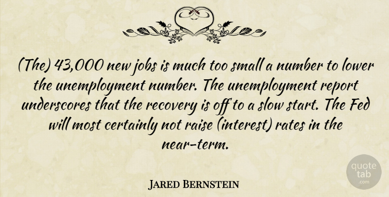 Jared Bernstein Quote About Certainly, Fed, Jobs, Lower, Number: The 43 000 New Jobs...