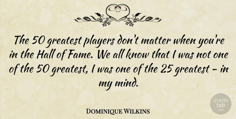 Dominique Wilkins Quote About Basketball, Player, Mind: The 50 Greatest Players Dont...