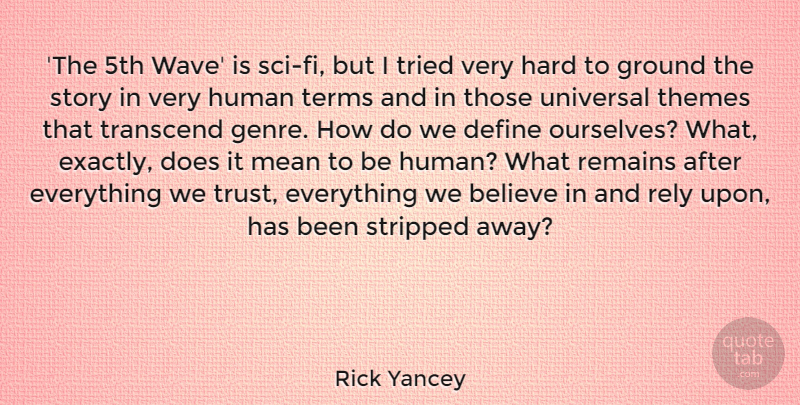 Rick Yancey Quote About Believe, Ground, Hard, Human, Rely: The 5th Wave Is Sci...