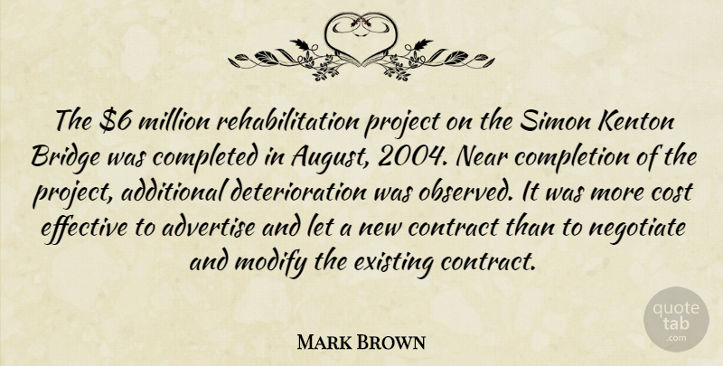 Mark Brown Quote About Additional, Advertise, Bridge, Completed, Completion: The 6 Million Rehabilitation Project...