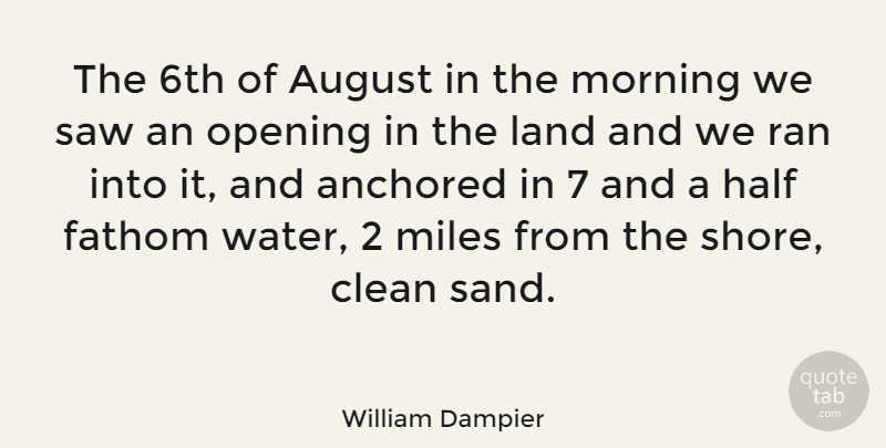 William Dampier Quote About Morning, August, Land: The 6th Of August In...