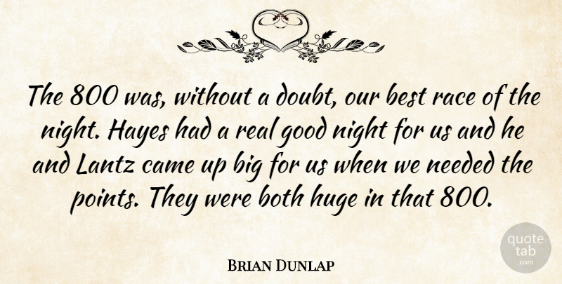 Brian Dunlap Quote About Best, Both, Came, Doubt, Good: The 800 Was Without A...