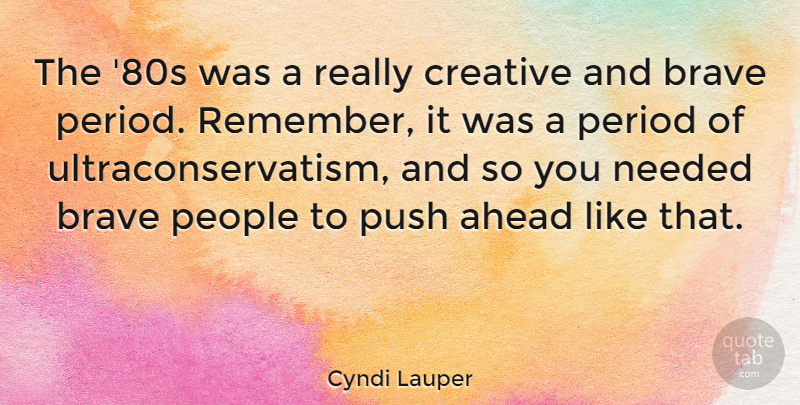 Cyndi Lauper Quote About People, Brave, Creative: The 80s Was A Really...