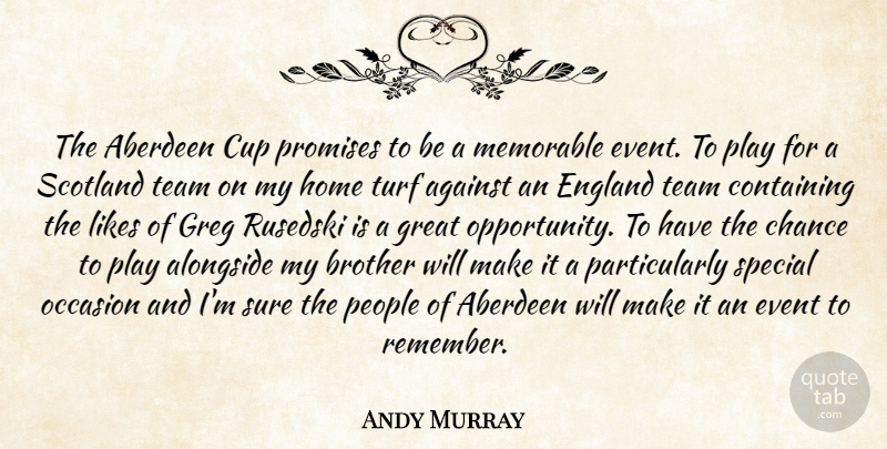 Andy Murray Quote About Against, Alongside, Brother, Chance, Containing: The Aberdeen Cup Promises To...