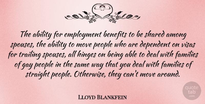 Lloyd Blankfein Quote About Among, Benefits, Deal, Dependent, Families: The Ability For Employment Benefits...