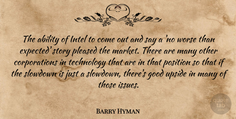 Barry Hyman Quote About Ability, Good, Intel, Pleased, Position: The Ability Of Intel To...