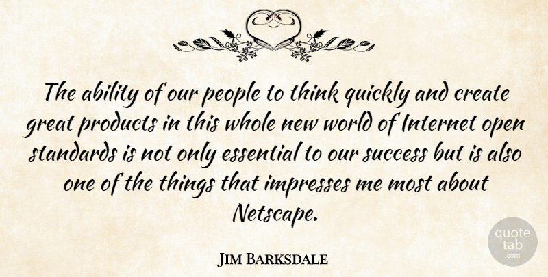 Jim Barksdale Quote About Ability, American Businessman, Create, Essential, Great: The Ability Of Our People...