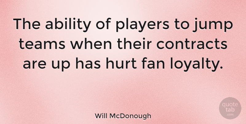 Will McDonough Quote About Loyalty, Hurt, Team: The Ability Of Players To...
