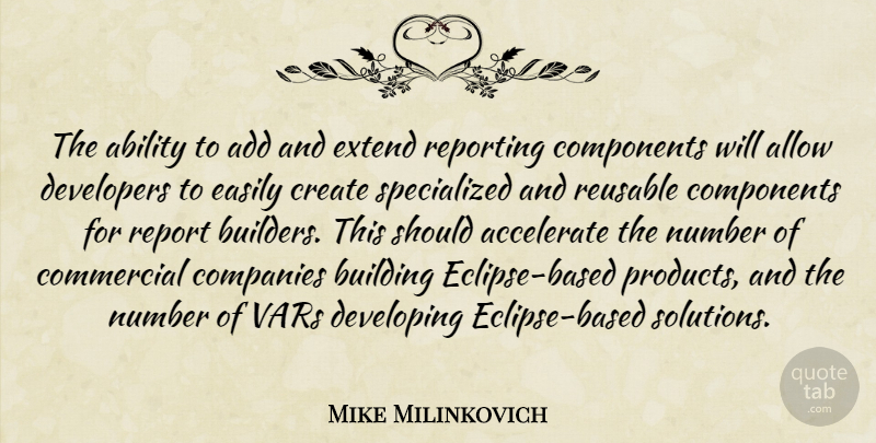 Mike Milinkovich Quote About Ability, Accelerate, Add, Allow, Building: The Ability To Add And...