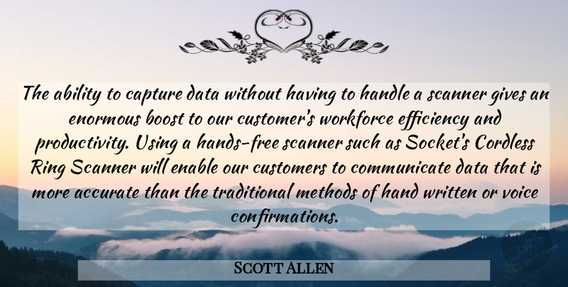 Scott Allen Quote About Ability, Accurate, Boost, Capture, Customers: The Ability To Capture Data...