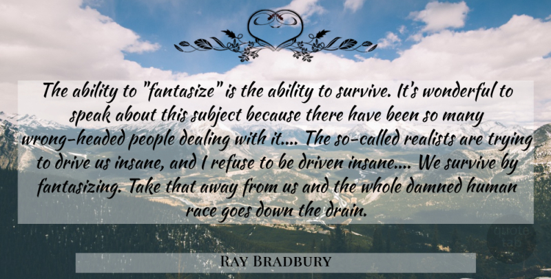 Ray Bradbury Quote About Race, People, Insane: The Ability To Fantasize Is...