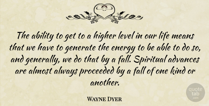 Wayne Dyer Quote About Spiritual, Fall, Mean: The Ability To Get To...