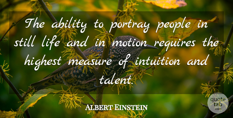 Albert Einstein Quote About People, Intuition, Talent: The Ability To Portray People...