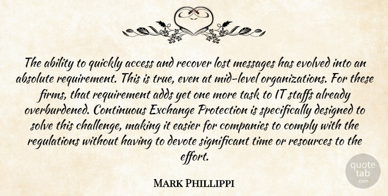 Mark Phillippi Quote About Ability, Absolute, Access, Adds, Companies: The Ability To Quickly Access...